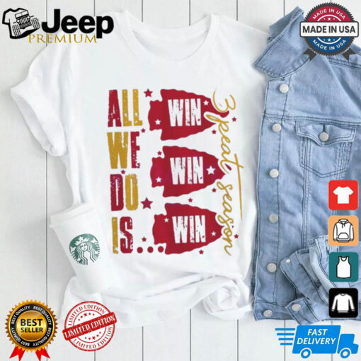 All We Do Is Kansas City Chiefs 3 Peat Season T Shirt