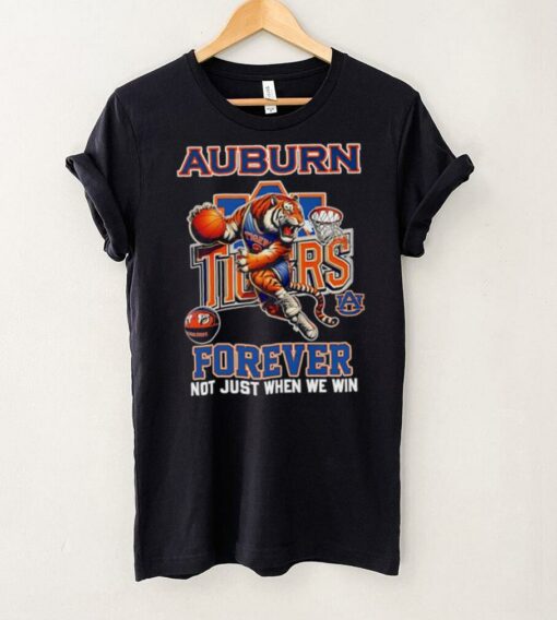 Auburn Tigers basketball forever not just when we win shirt
