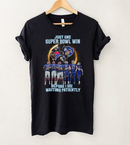 Buffalo Bills Just One Super Bowl Win Before I Die Waiting Patiently T Shirt