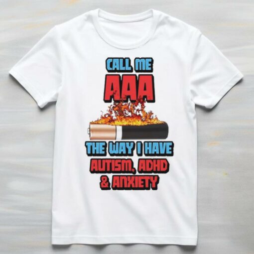 Call me AAA the way I have autism ADHD and anxiety shirt