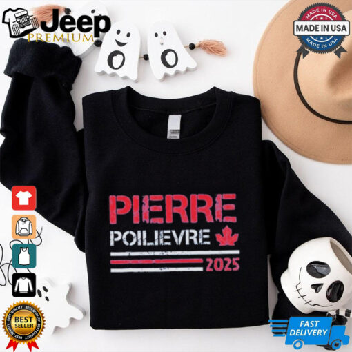 Canada Pierre 2025 Pierre Poilievre T Shirt
