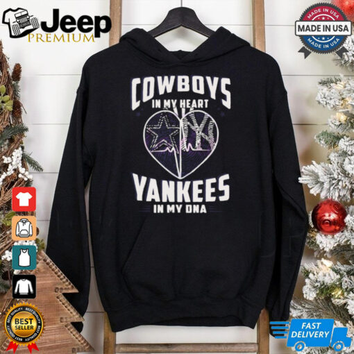 Cowboys In My Heart Yankees In My Dna shirt