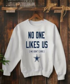 Dallas Cowboys no one likes us we don’t care shirt
