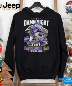 Damn Right I Am A Baltimore Ravens Mascot 2025 Fan Win Or Lose Shirt