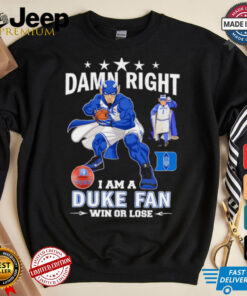 Damn right I am a Duke fan win or lose mascot shirt