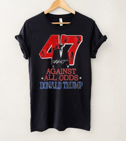 Donald Trump Against All Odds #47 T shirts