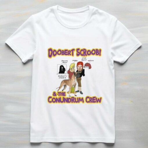 Doobert Scroob and the Conundrum Crew shirt
