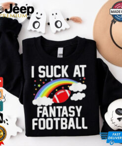 Fantasy Football Loser I Suck At Fantasy Football T Shirt