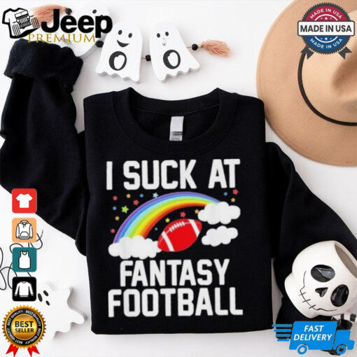Fantasy Football Loser I Suck At Fantasy Football T Shirt