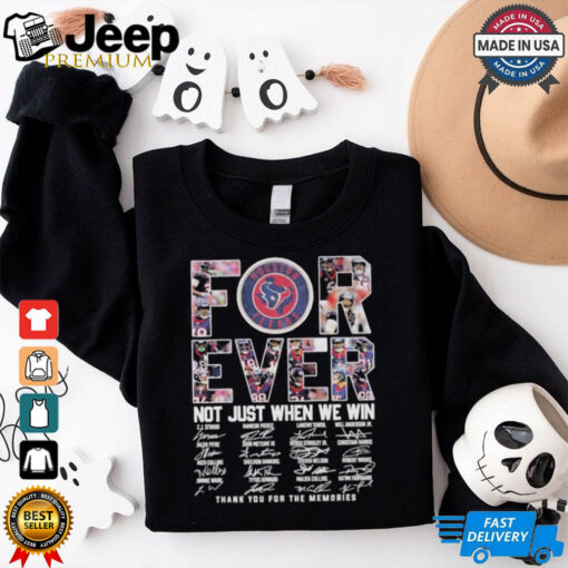 Funny Houston Texans Forever Not Just When We Win Thank You For The Memories Signatures Shirt