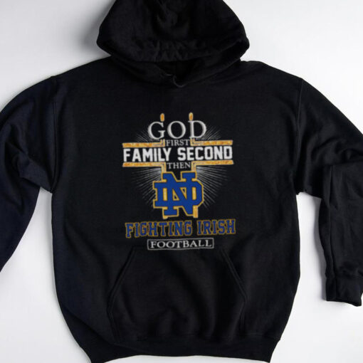 God first family second then Fighting Irish football shirt