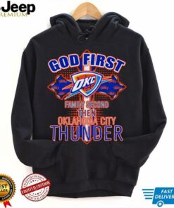 God first family second then Oklahoma City Thunder shirt