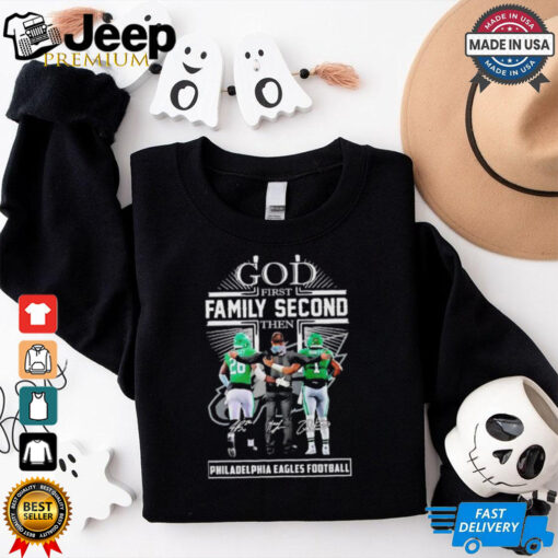God first family second then Philadelphia Eagles football signatures shirt