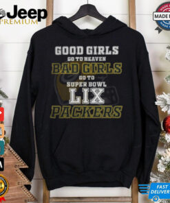 Green Bay Packers Good Girls Bad Girls Go To Super Bowl LIX T Shirt