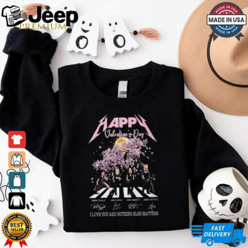 Happy valentines day i love you and nothing elsb mayyrrs shirt
