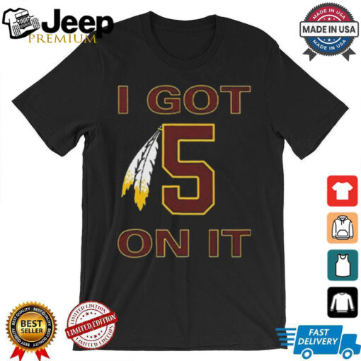I Got 5 On It Jayden Daniels Washington Commanders Shirt