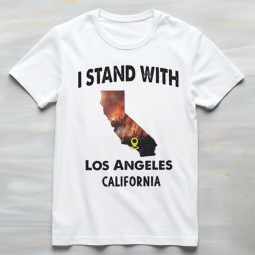 I Stand With Fire Recovery Wildfires Los Angeles, CA Shirt