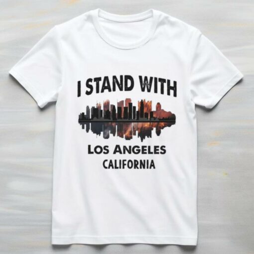 I Stand With Los Angeles, CA Wildfires Shirt