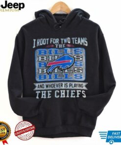 I root for two teams the Bills and whoever is playing the Chiefs shirt