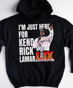 Im Just Here For Kendrick Lamar Super Bowl 2025 Halftime Show shirt