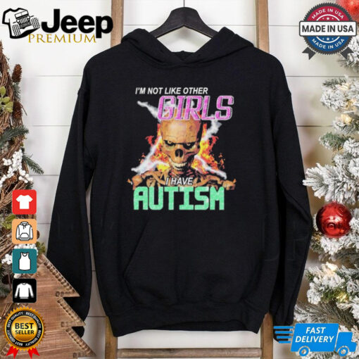 I’m Not Like Other Girls I Have Autism Skeleton Flames T shirts