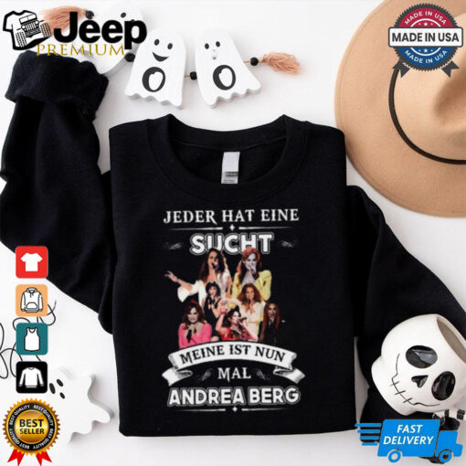 Jeder hat eine sucht Meine ist Nun Andrea Berg 2025 shirt