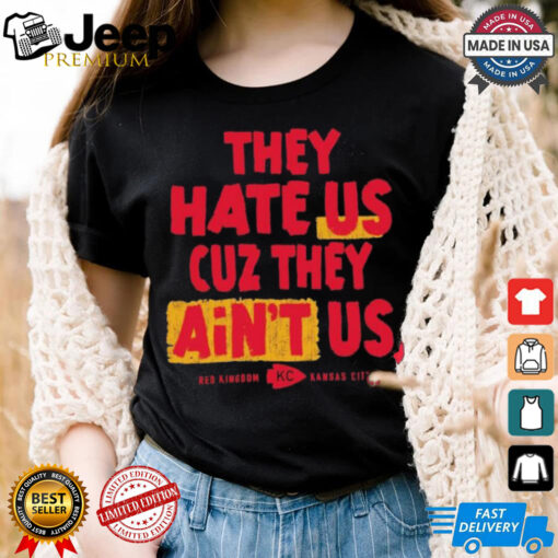 Kansas City Chiefs They Hate Us, Cause They Ain’t Us Red Kingdom T shirts
