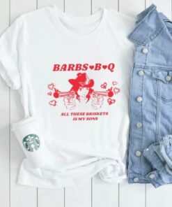 Limted Barbs B Q All These Briskets Is My Sons Shirt