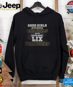 Los Angeles Chargers Good Girls Bad Girls Go To Super Bowl LIX T Shirt