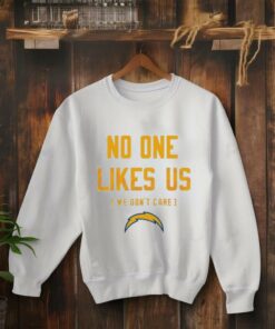 Los Angeles Chargers No One Likes Us We Dont Care 2025 shirt