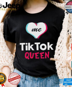 Love me tiktok queen tiktok 2025 shirt