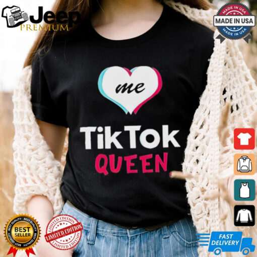 Love me tiktok queen tiktok 2025 shirt