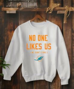 Miami Dolphins No One Likes Us We Don’t Care Shirt