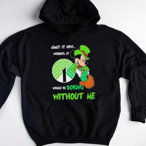 Mickey Mouse admit it now working at would be boring without me shirt