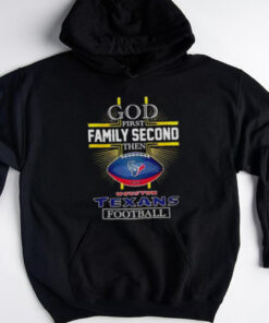 NFL God first family second then Houston Texans Football 2025 shirt