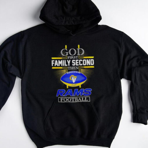 NFL God first family second then Los Angeles Rams Football 2025 shirt