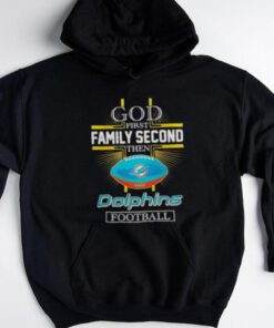 NFL God first family second then Miami Dolphins Football 2025 shirt