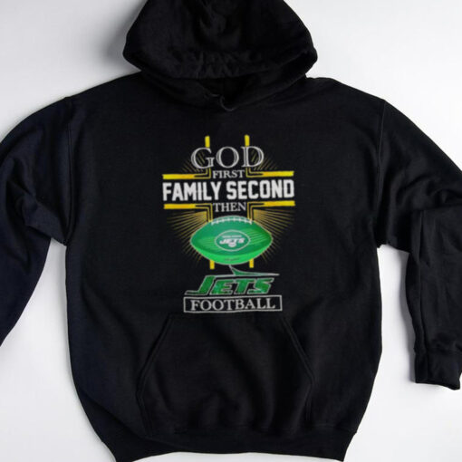 NFL God first family second then New York Jets Football 2025 shirt