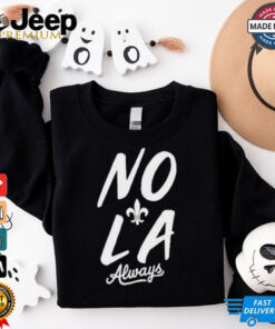 NOLA Always 2025 Never Forget New Orleans Strong shirt