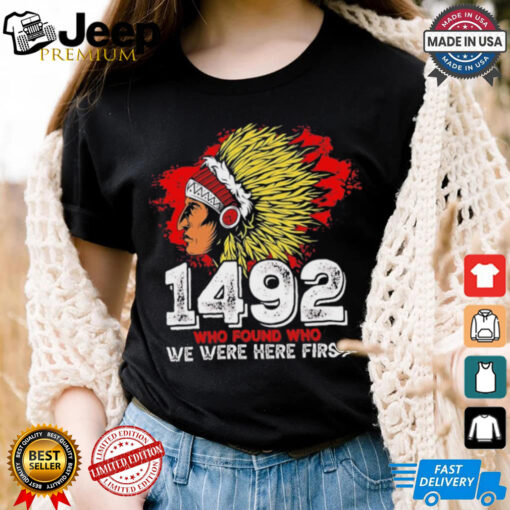 Native American 1492 who found we were here first shirt