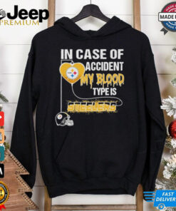 Nice In Case Of Accident My Blood Type Is Steelers Shirt