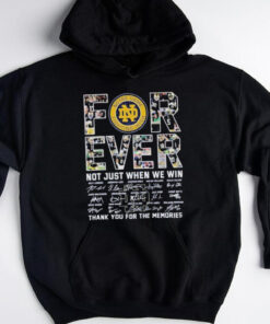 Official Forever Notre Dame Fighting Irish Not Just When Win Thank You For The Memories Signatures 2025 T Shirts