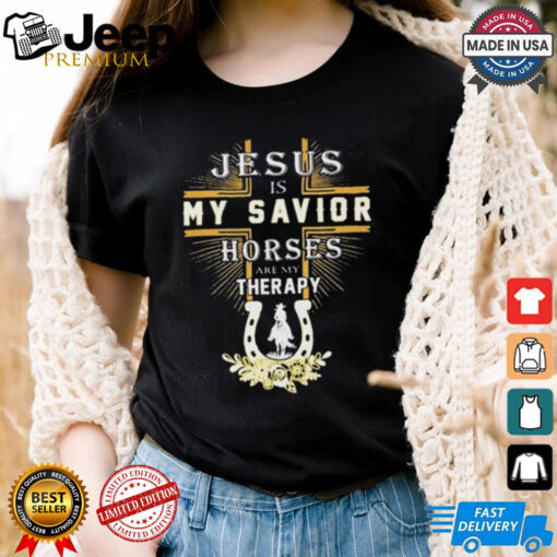Official Jesus Is My Savior Horses Are My Therapy T shirts