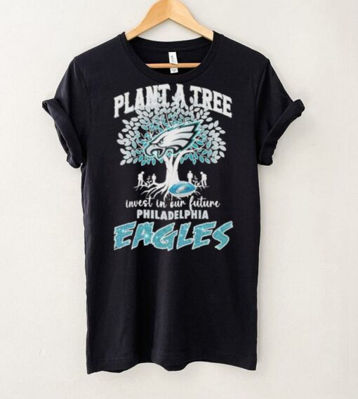 Official Plant A Tree Invest In Our Future Philadelphia Eagles shirt