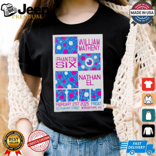 Official Poster William Matheny The Phantom Six Nathan EL Morgantown WV Feb 21 2025 t shirt
