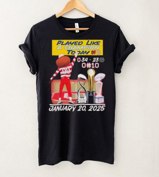 Ohio State Buckeyes played like a Champion today january 20 2025 shirt