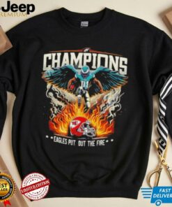 Philadelphia Eagles 2025 Champions Eagles Put Out The Fire shirt