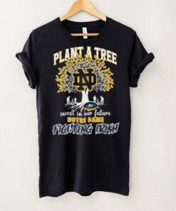 Plant a tree invest in our future Notre Dame Fighting Irish shirt