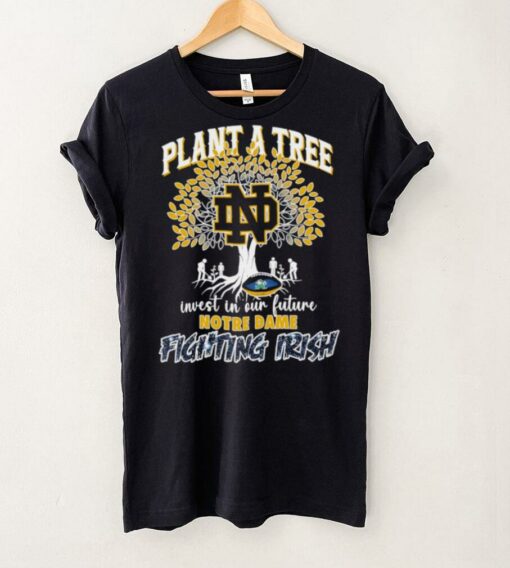 Plant a tree invest in our future Notre Dame Fighting Irish shirt