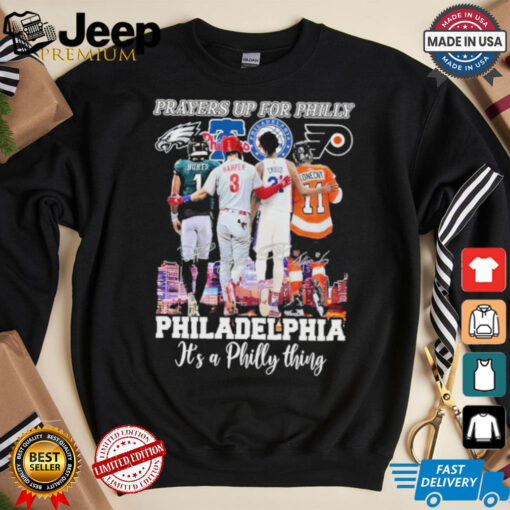 Prayers Up For Philly Philadelphia It’s A Philly Thing T Shirt